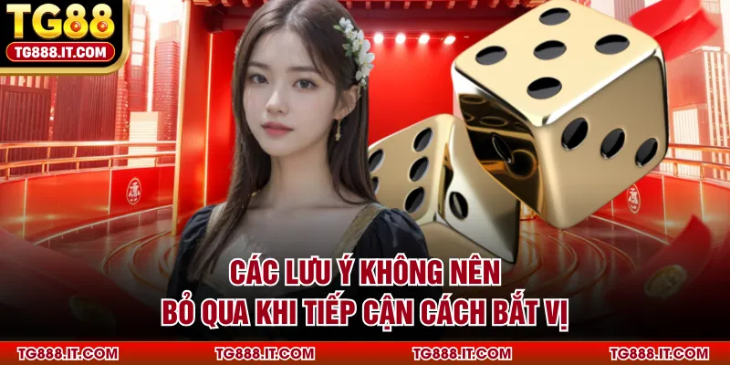 Các lưu ý không nên bỏ qua khi tiếp cận cách bắt vị 