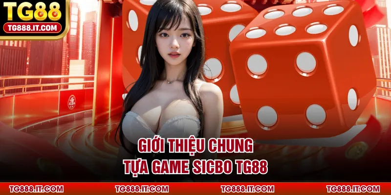 Giới thiệu chung tựa game Sicbo TG88