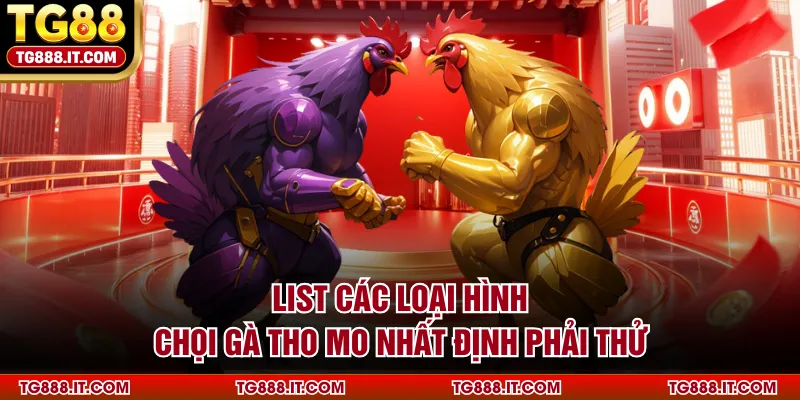 List các loại hình chọi gà Tho Mo nhất định phải thử